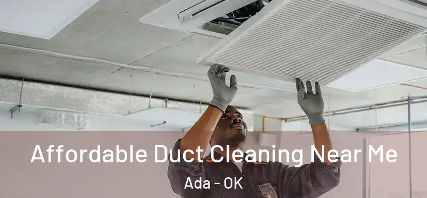  Affordable Duct Cleaning Near Me Ada - OK