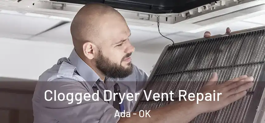  Clogged Dryer Vent Repair Ada - OK