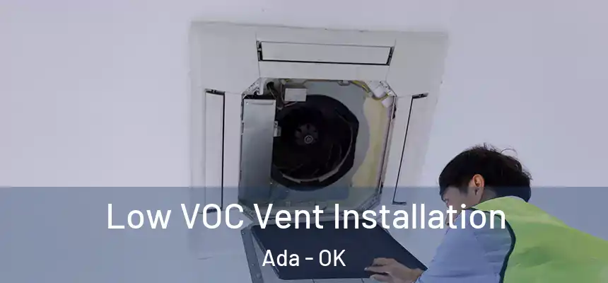  Low VOC Vent Installation Ada - OK