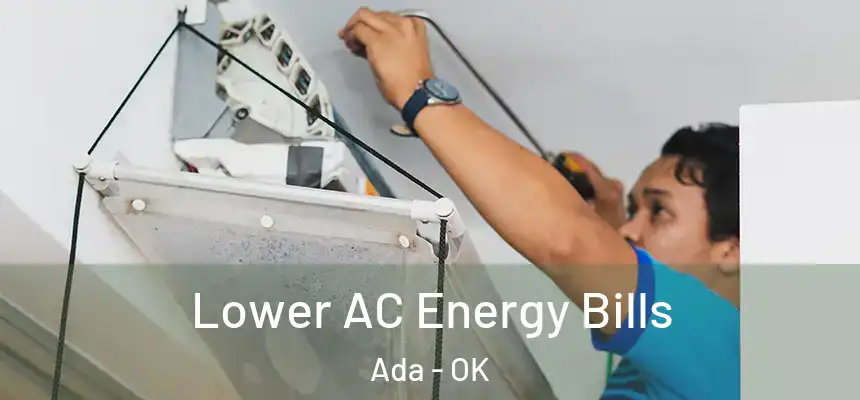  Lower AC Energy Bills Ada - OK