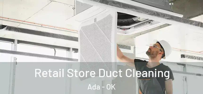 Retail Store Duct Cleaning Ada - OK